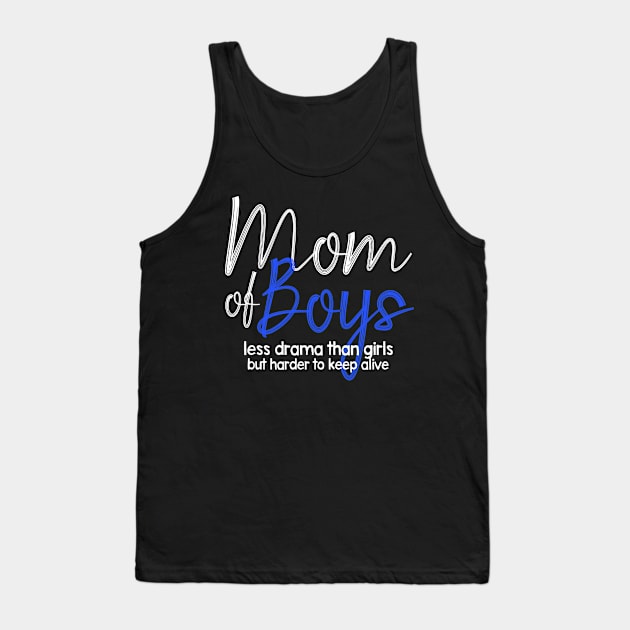 Mom Of Boys, Less Drama Than Girls, But HarderTo Keep Alive Tank Top by awesomefamilygifts